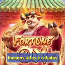 homens altos e roludos